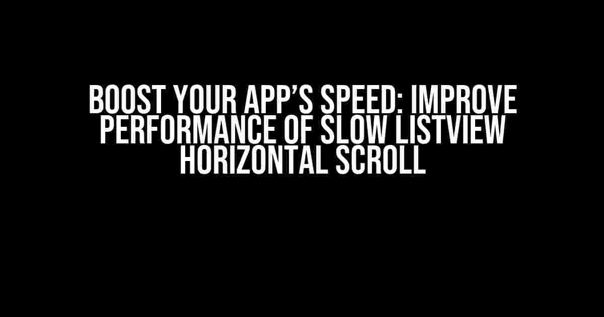 Boost Your App’s Speed: Improve Performance of Slow ListView Horizontal Scroll