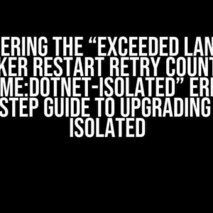 Conquering the “Exceeded language worker restart retry count for runtime:dotnet-isolated” Error: A Step-by-Step Guide to Upgrading to .NET 8 Isolated