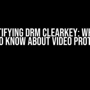 Demystifying DRM ClearKey: What You Need to Know About Video Protection