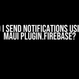 How Do I Send Notifications Using .NET MAUI Plugin.Firebase?