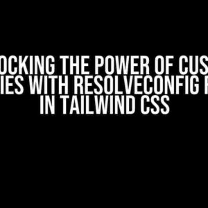 Unlocking the Power of Custom Properties with ResolveConfig Function in Tailwind CSS