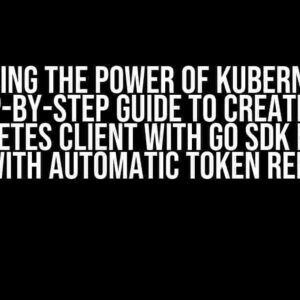 Unlocking the Power of Kubernetes: A Step-by-Step Guide to Creating a Kubernetes Client with Go SDK for AWS EKS with Automatic Token Refresh